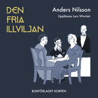 Den fria illviljan : Idé- och underhållningsroman - Anders Nilsson