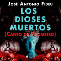 Los dioses muertos (Canto de Prometeo) - José Antonio Fideu Martínez