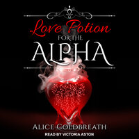 Love Potion For The Alpha - Alice Coldbreath