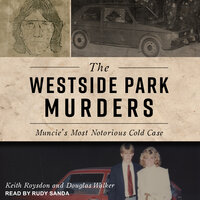 The Westside Park Murders: Muncie's Most Notorious Cold Case - Douglas Walker, Keith Roysdon