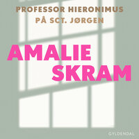 Professor Hieronimus og På Sct. Jørgen: Med efterord af Karen Fastrup - Amalie Skram