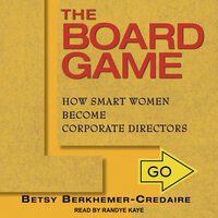 The Board Game: How Smart Women Become Corporate Directors - Betsy Berkhemer-Credaire