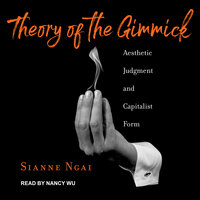 Theory of the Gimmick - Sianne Ngai