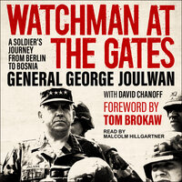 Watchman at the Gates: A Soldier's Journey from Berlin to Bosnia - General George Joulwan
