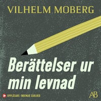 Berättelser ur min levnad - Vilhelm Moberg