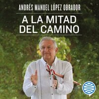 A la mitad del camino - Andrés Manuel López Obrador