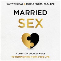 Married Sex: A Christian Couple's Guide to Reimagining Your Love Life - Debra K. Fileta, Gary Thomas
