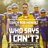 Who Says I Can't: The Astonishing Story of a Fearless Life - Rob Mendez