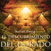 El descubrimiento de el Dorado - Stefan Zweig