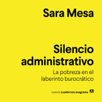 Silencio administrativo: La pobreza en el laberinto burocrático - Sara Mesa