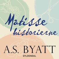 Matissehistorierne: noveller - A.S. Byatt
