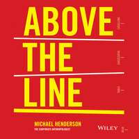 Above the Line: How to Create a Company Culture that Engages Employees, Delights Customers and Delivers Results - Michael Henderson