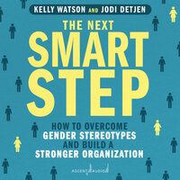 The Next Smart Step: How to Overcome Gender Stereotypes and Build a Stronger Organization - Jodi Detjen, Kelly Watson
