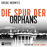 Die Spur der Orphans - Orphan X, Band 4 (ungekürzt): Evan Smoak - Gregg Hurwitz