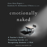 Emotionally Naked: A Teacher’s Guide to Preventing Suicide and Recognizing Students at Risk - Anne Moss Rogers, Kimberly H. McManama O'Brien, PhD, LICSW