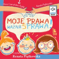 MOJE PRAWA, WAŻNA SPRAWA! - Renata Piątkowska, Anna Czerwińska-Rydel