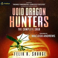 Void Dragon Hunters: The Complete Series - Felix R. Savage