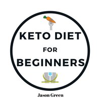 Keto Diet for Beginners - Jason Green