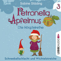 Petronella Apfelmus - Teil 3: Schneeballschlacht und Wichtelstreiche - Sabine Städing