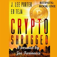 Crypto Shrugged: Book 1 of "Bitpats" - Ed Teja, J. Lee Porter