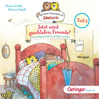 Jetzt wird geschlafen, Freunde!: Gutenachtgeschichten mit Tiger und Bär. Teil 2 - Florian Fickel