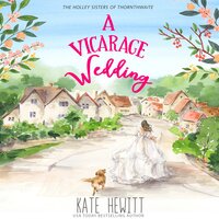 A Vicarage Wedding: A Holley Sisters of Thornthwaite Romance - Kate Hewitt