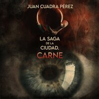 La saga de la Ciudad. Carne - Juan Cuadra Pérez