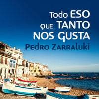 Todo eso que tanto nos gusta - Pedro Zarraluki
