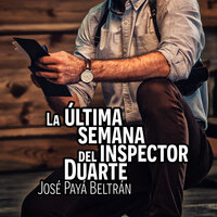 La última semana del inspector Duarte - José Paya Beltrán