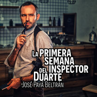 La primera semana del inspector Duarte - José Paya Beltrán