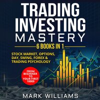 Trading Investing Mastery: 6 Books In 1 - Mark Williams