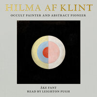 Hilma af Klint: Occult Painter And Abstract Pioneer - Åke Fant