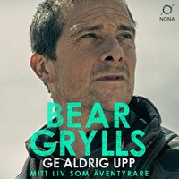 Ge aldrig upp - Bear Grylls