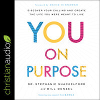 You on Purpose: Discover Your Calling and Create the Life You Were Meant to Live - Bill Denzel, Dr. Stephanie Shackelford