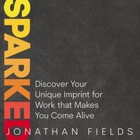 Sparked: Discover Your Unique Imprint for Work that Makes You Come Alive - Jonathan Fields