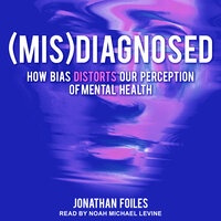 (Mis)Diagnosed: How Bias Distorts Our Perception of Mental Health - Jonathan Foiles
