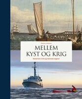 Mellem kyst og krig: Søværnets civile og nationale opgaver - Rasmus Dahlberg