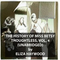 The History of Miss Betsy Thoughtless, Vol. 4 - Eliza Haywood