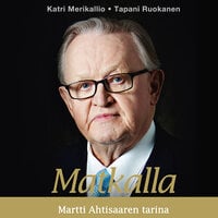 Matkalla: Martti Ahtisaaren tarina - Tapani Ruokanen, Katri Merikallio