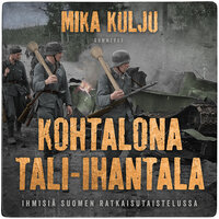 Kohtalona Tali-Ihantala: Ihmisiä Suomen ratkaisutaistelussa - Mika Kulju