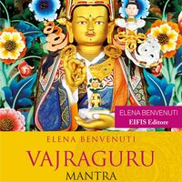 VajraGuru Mantra: Il Mantra di Padmasambhava - Elena Benvenuti