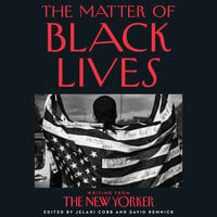 The Matter of Black Lives: Writing from The New Yorker - David Remnick, Jelani Cobb