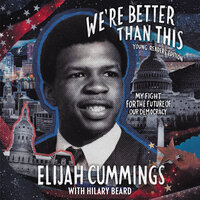 We’re Better Than This: Young Readers’ Edition: My Fight for the Future of Our Democracy - Elijah Cummings