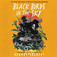 Black Birds in the Sky: The Story and Legacy of the 1921 Tulsa Race Massacre - Brandy Colbert