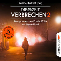 ZEIT Verbrechen 2: Die spannendsten Kriminalfälle aus Deutschland - Sabine Rückert
