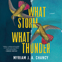 What Storm, What Thunder: A Novel - Myriam J.A. Chancy