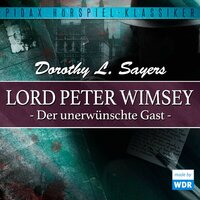 Lord Peter Wimsey: Der unerwünschte Gast (Wdr-Fassung) - Dorothy Leigh Sayers
