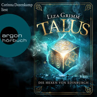 Talus - Die Hexen von Edinburgh - Die Hexen von Edinburgh, Band 1 (Ungekürzt): Die Hexen von Edinburgh, Band 1 - Liza Grimm