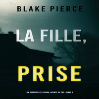 La Fille Prise (Un thriller de suspense FBI de Ella Dark – Libro 2) - Blake Pierce