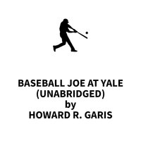 Baseball Joe at Yale - Howard R. Garis